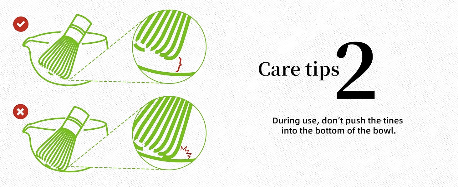 care tips for matcha whisk :during using , dont push tines into the  bottom of the bowl