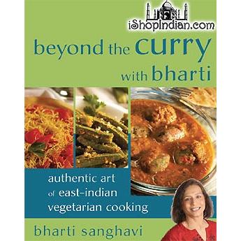 Beyond the Curry with Bharti - Authentic Art of East-Indian Vegetarian ...